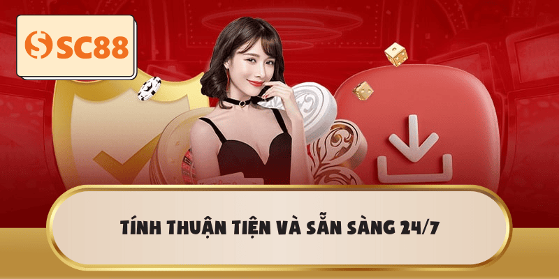 Tính thuận tiện và sẵn sàng 24/7